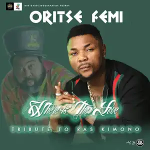 OritseFemi - “Where Is The Love” (Tribute To Ras Kimono)
